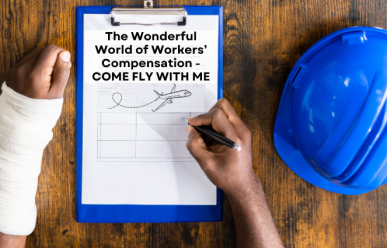The Wonderful World of Workers’ Compensation - COME FLY WITH ME